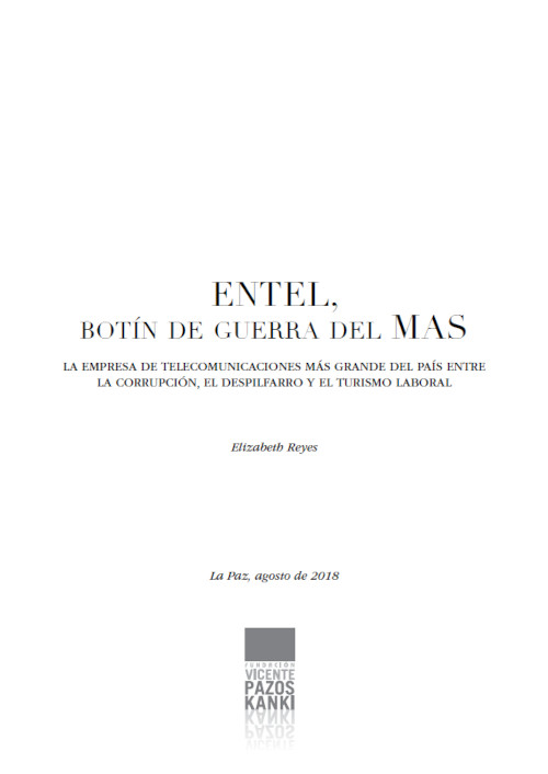 ENTEL, Botín de guerra del MAS. La empresa de telecomunicaciones más grande del país entre la corrupción, el despilfarro y el turismo laboral.