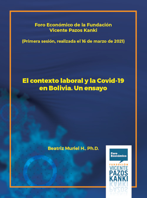 Foro Económico de la Fundación Vicente Pazos Kanki. El contexto laboral y la Covid-19 en Bolivia. Un ensayo