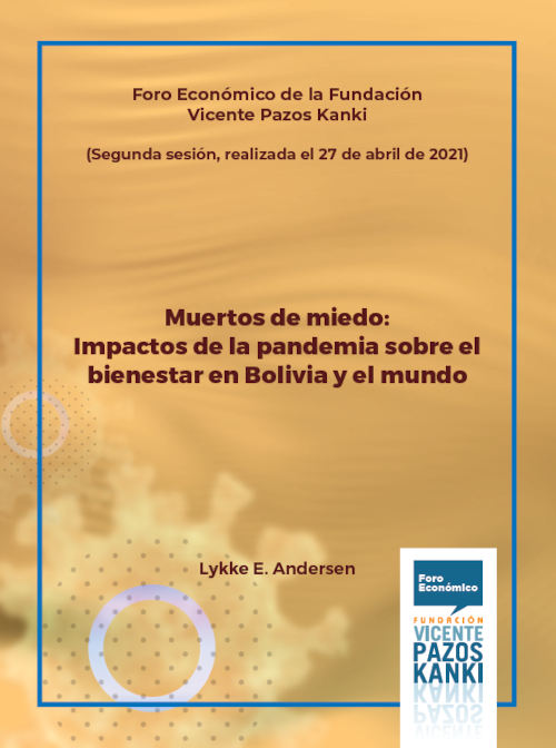 Foro Económico de la Fundación Vicente Pazos Kanki. Muertos de miedo: Impactos de la pandemia sobre el bienestar en Bolivia y el mundo